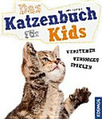 ¬Das¬ Katzenbuch für Kids Ab 8 Jahren [verstehen, versorgen, spielen]