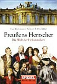 Preußens Herrscher: die Welt der Hohenzollern