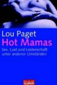 Hot Mamas: Sex, Lust und Leidenschaft unter anderen Umständen