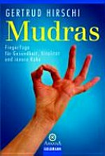 Mudras: FingerYoga für Gesundheit, Vitalität und innere Ruhe