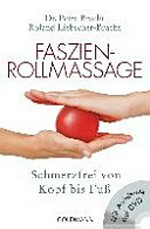 Faszien-Rollmassage: Schmerzfrei von Kopf bis Fuß. Mit Anleitung auf DVD