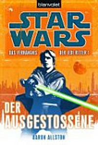 Star wars - das Verhängnis der Jedi-Ritter 01: Der Ausgestossene