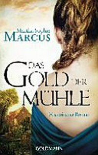 ¬Das¬ Gold der Mühle: historischer Roman