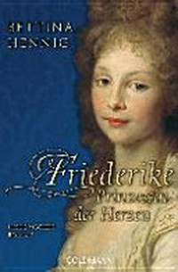 Friederike, Prinzessin der Herzen: historischer Roman