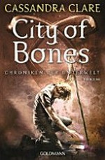 City of bones: Chroniken der Unterwelt ; Buch eins ; Roman