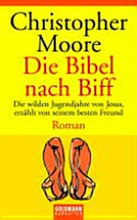 ¬Die¬ Bibel nach Biff: die wilden Jugendjahre von Jesus, erzählt von seinem besten Freund ; Roman
