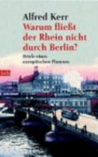 Warum fliesst der Rhein nicht durch Berlin? Briefe eines europäischen Flaneurs 1895 - 1900