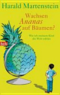 Wachsen Ananas auf Bäumen? wie ich meinem Kind die Welt erkläre
