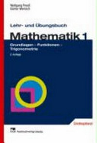 Lehr- und Übungsbuch Mathematik 1: Grundlagen - Funktionen - Trigonometrie