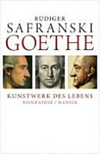 Goethe: Kunstwerk des Lebens ; Biografie