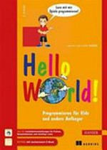 Hello World! Ab 11 Jahren: Programmieren für Kids und andere Anfänger ; [auf CD: Installationsanleitungen für Python, Beispieldateien und wichtige Links]