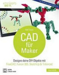 CAD für Maker: Designe deine DIY-Objekte mit FreeCAD, Fusion 360, SketchUp & Tinkercad. Für 3D-Druck, Lasercutting & Co.