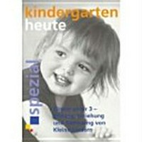 Kindergarten heute: Kinder unter 3 - Bildung, Erziehung und Betreuung von Kleinstkindern