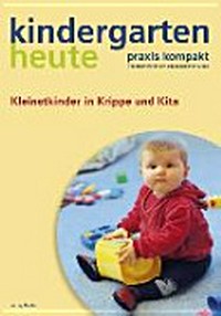 Kindergarten heute: So geht's - Kleinstkinder in Krippe und KiTa