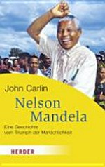 Nelson Mandela: eine Geschichte vom Triumph der Menschlichkeit