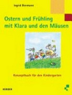 Ostern und Frühling mit Klara und den Mäusen: Konzeptbuch für den Kindergarten