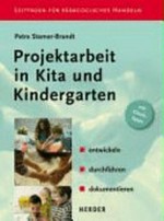 Projektarbeit in KiTa und Kindergarten: entwickeln, durchführen, dokumentieren ; mit Checklisten