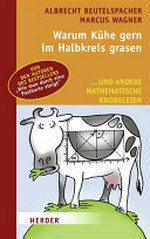 Warum Kühe gern im Halbkreis grasen : ... und andere mathematische Knobeleien