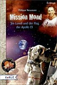 Mission Mond: Jim Lovell und der Flug der Apollo 13 ; [Roman]