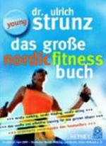 ¬Das¬ grosse Nordic-Fitness-Buch: Nordic Walking, nordic blading, nordic skiing ; das sanfte und effektive Training für den ganzen Körper