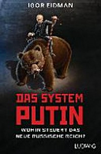 Das System Putin: wohin steuert das neue russische Reich?