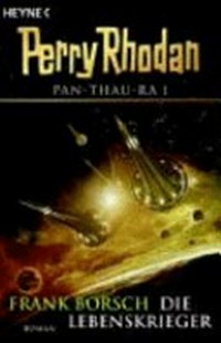 Perry Rhodan Pan-Thau-Ra [1] Die Lebenskrieger ; Roman