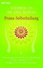 Prana-Selbstheilung: Verbesserung von Vitalität und Abwehrkraft ; sofortige Selbsthilfe bei den häufigsten Leiden und Beschwerden