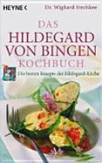 ¬Das¬ Hildegard-von-Bingen-Kochbuch: die besten Rezepte der Hildegard-Küche