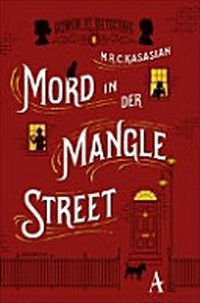 Mord in der Mangle Street [1.] Kriminalroman [um die Gower Street Detective]