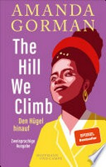 The Hill We Climb - Den Hügel hinauf: Zweisprachige Ausgabe