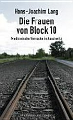 ¬Die¬ Frauen von Block 10: medizinische Versuche in Auschwitz