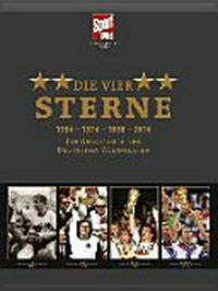 ¬Die¬ vier Sterne 1954 - 1974 - 1990 - 2014: Die Geschichte der deutschen Weltmeister