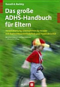 ¬Das¬ große ADHS-Handbuch für Eltern: Verantwortung übernehmen für Kinder mit Aufmerksamkeitsdefizit und Hyperaktivität