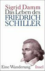 ¬Das¬ Leben des Friedrich Schiller: eine Wanderung