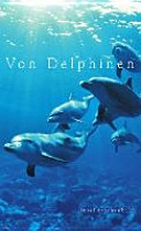 Von Delphinen: Geschichten, Gedichte und Bilder. Ausgewählt von Gesine Dammel
