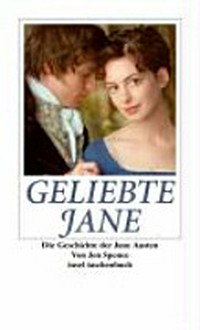Geliebte Jane: die Geschichte der Jane Austen