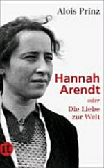 Hannah Arendt oder Die Liebe zur Welt: Ausgezeichnet mit dem Evangelischen Buchpreis