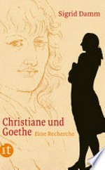 Christiane und Goethe: eine Recherche