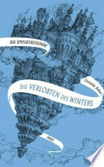 ¬Die¬ Verlobten des Winters: Roman : Band 1 der Spiegelreisenden-Saga