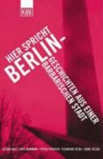 Hier spricht Berlin - Geschichten aus einer barbarischen Stadt