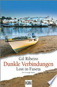 Dunkle Verbindungen: Lost in Fuseta. Ein Portugal-Krimi