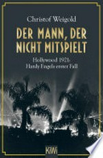 Der Mann, der nicht mitspielt: Hollywood 1921: Hardy Engels erster Fall
