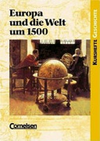 Europa und die Welt um 1500: Vorgeschichte oder Beginn der Moderne?