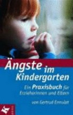 Ängste im Kindergarten: ein Praxisbuch für Erzieherinnen und Eltern
