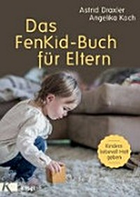 Das FenKid-Buch für Eltern: Kindern von 0-3 Jahren liebevoll Halt geben