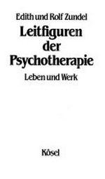 Leitfiguren der Psychotherapie: Leben und Werk