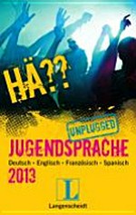 Hä?? Jugendsprache unplugged 2013: Deutsch, Englisch, Spanisch, Französisch