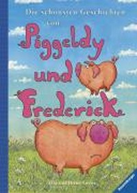 ¬Die¬ schönsten Geschichten von Piggeldy und Frederick