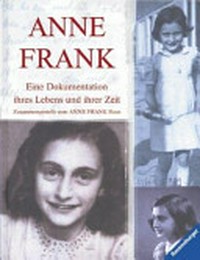 Anne Frank: eine Dokumentation ihres Lebens und ihrer Zeit