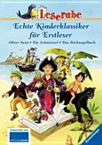 Echte Kinderklassiker für Erstleser Ab 8 Jahren: Oliver Twist, Die Schatzinsel, Das Dschungelbuch